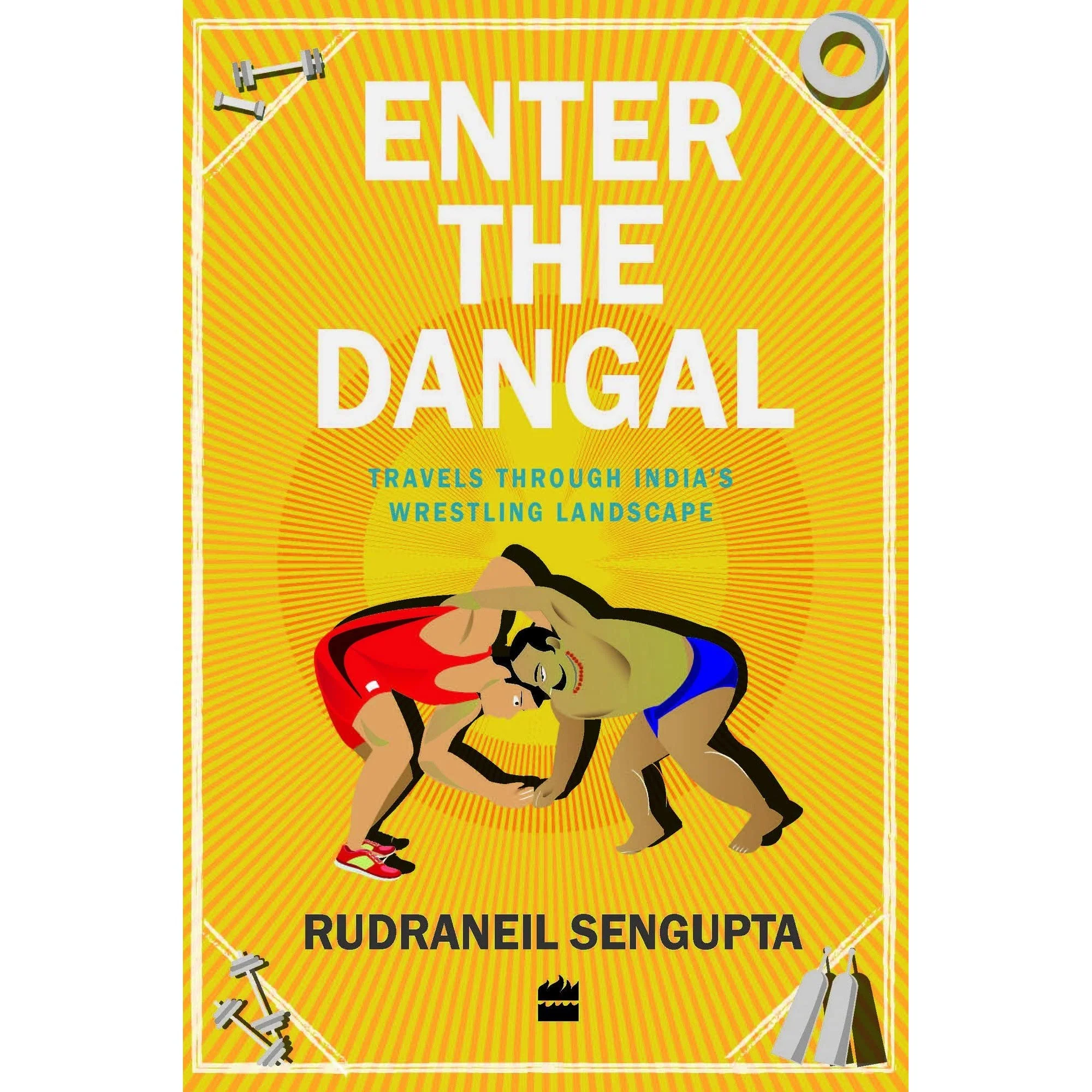 Enter The Dangal: Travels Through India's Wrestling Landscape - R Sengupta