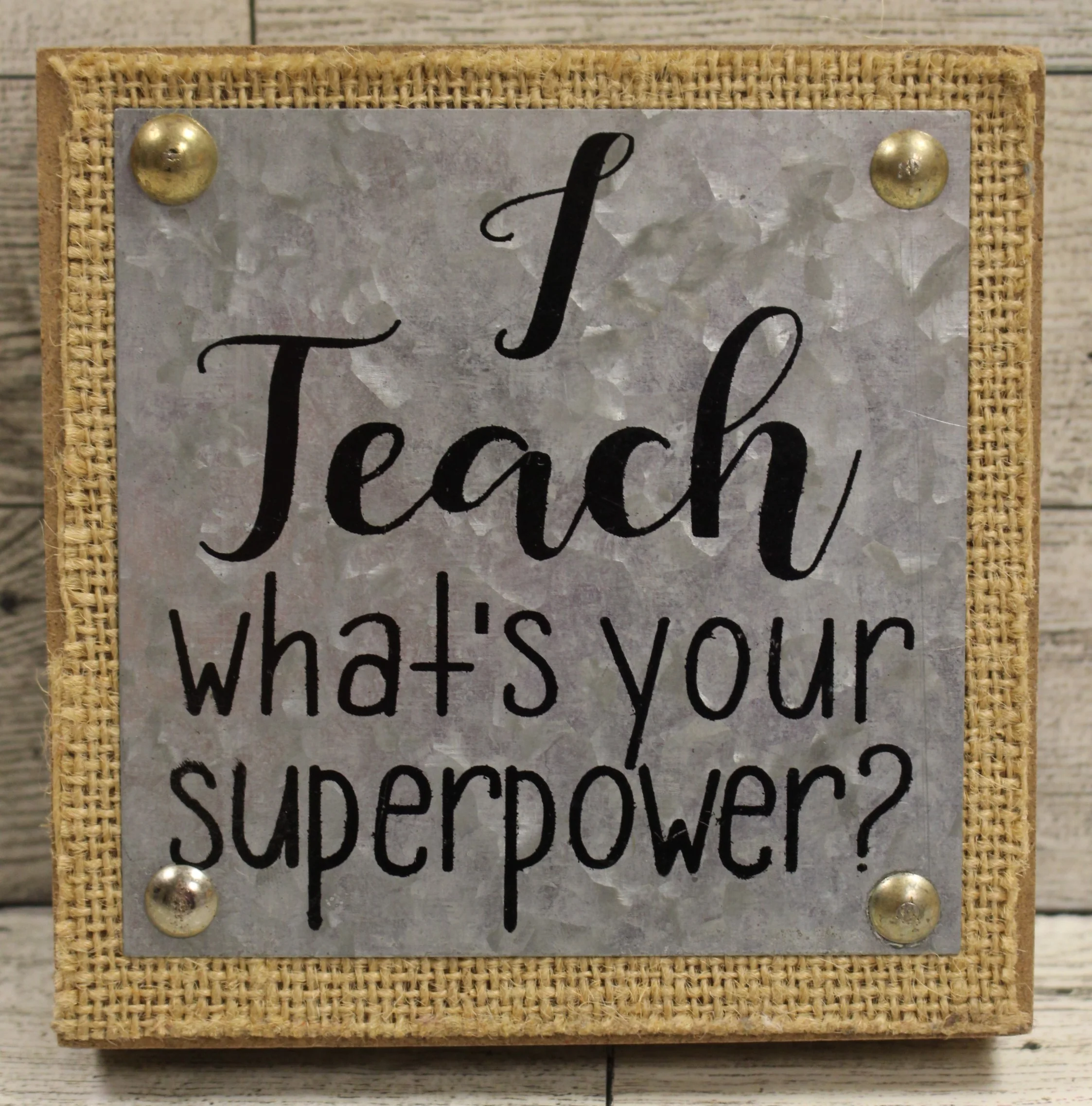I Teach What's Your Superpower Plaque Sign - 4.5" x 4.5" - Teacher Gifts - Used