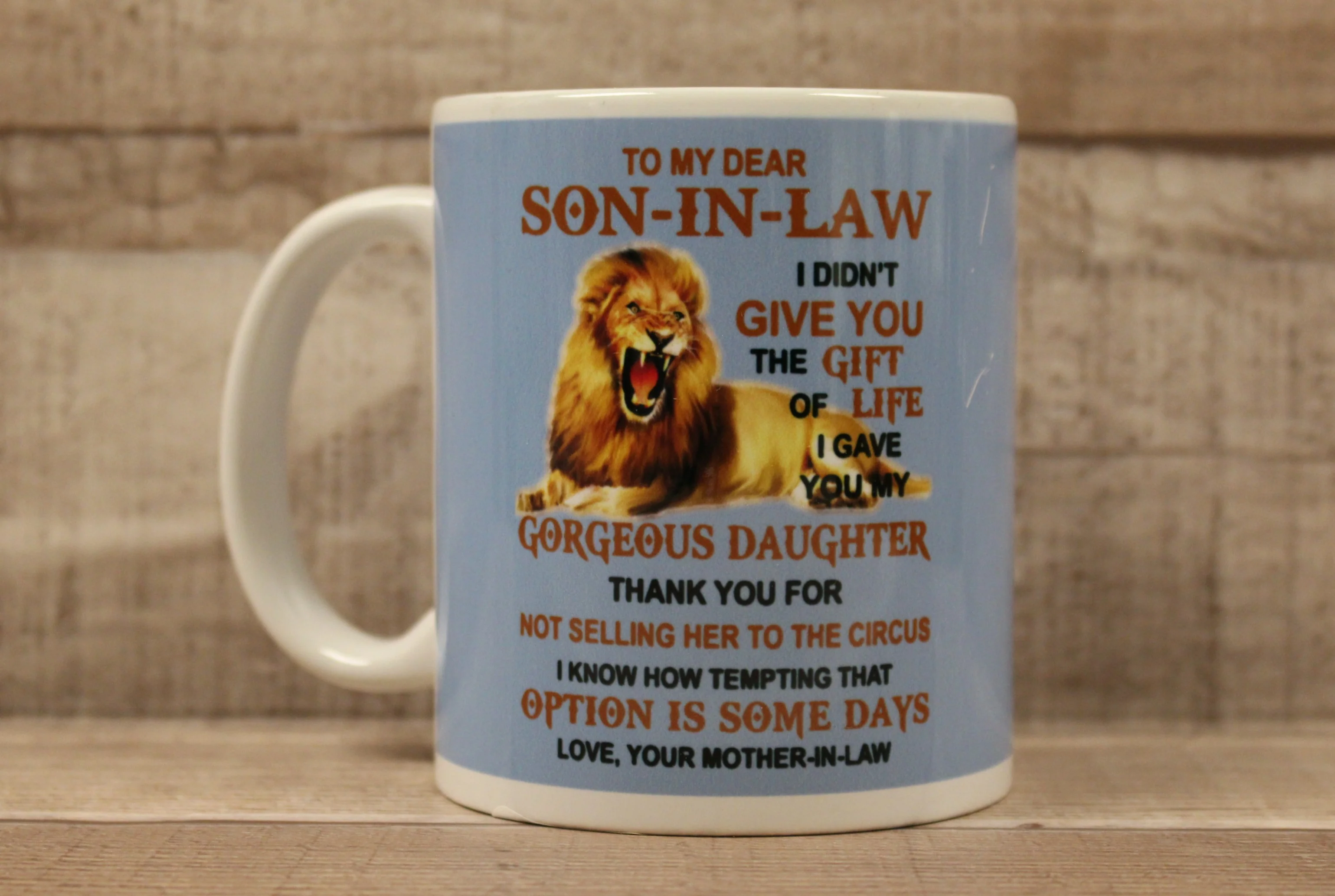 To My Son-In-Law I Didn't Give You Life I Gave You Gorgeous Daughter Coffee Cup
